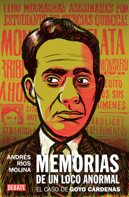 "Memorias de un loco anormal, el caso de Goyo Cardenas", by Andres Rios Molina